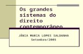 Os grandes sistemas do direito contemporâneo JÂNIA MARIA LOPES SALDANHA Setembro/2005.