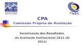 CPA Comissão Própria de Avaliação Socialização dos Resultados da Avaliação Institucional 2011 (AI 2011)