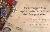 Criptografia aplicada a Vírus de Computador Tiago Buarque tbac@cin.ufpe.br Erick Muzart emsf@cin.ufpe.br.