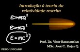 Introdução à teoria da relatividade restrita Prof. Dr. Vitor Baranauskas MSc. José C. Rojas Q. FEEC- UNICAMP.
