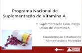 Programa Nacional de Suplementação de Vitamina A Suplementação Com Mega Doses de Vitamina A Coordenação Estadual de Alimentação e Nutrição.