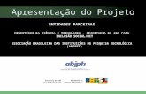Apresentação do Projeto ENTIDADES PARCEIRAS MINISTÉRIO DA CIÊNCIA E TECNOLOGIA - SECRETARIA DE C&T PARA INCLUSÃO SOCIAL/MCT ASSOCIAÇÃO BRASILEIRA DAS INSTITUIÇÕES.
