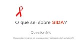 O que sei sobre SIDA? Questionário Responda marcando as respostas com Verdadeiro (V) ou falso (F).