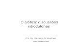 Dialética: discussões introdutórias Prof. Ms. Claudemir da Silva Paula .