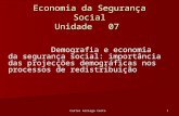 Carlos Arriaga Costa 1 Economia da Segurança Social Unidade 07 Demografia e economia da segurança social: importância das projecções demográficas nos processos.