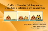 O viés crítico das tirinhas: como trabalhar o cotidiano em quadrinhos Natania Nogueira nogueira.natania@gmail.com Val é ria Fernandes shojofan@gmail.com.