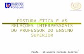 1 POSTURA ÉTICA E AS RELAÇÕES INTERPESSOAIS DO PROFESSOR DO ENSINO SUPERIOR Profa. Gilvanete Correia Bezerra.