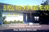 Escola Municipal de Ensino Fundamental Anita Garibaldi Rua: Mundo Novo,222.