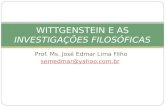 Prof. Ms. José Edmar Lima Filho semedmar@yahoo.com.br WITTGENSTEIN E AS INVESTIGAÇÕES FILOSÓFICAS.