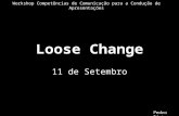 Loose Change 11 de Setembro Pedro Pinto Workshop Competências de Comunicação para a Condução de Apresentações.