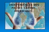 INDEPENDÊNCIA DOS PAÍSES LATINO- AMERICANOS.. Independências das nações latino-americanas: Processo de libertação das colônias espanholas. Processo de.