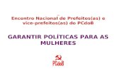 Encontro Nacional de Prefeitos(as) e vice- prefeitos(as) do PCdoB GARANTIR POLÍTICAS PARA AS MULHERES.