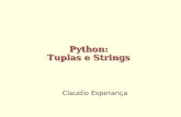 Claudio Esperança Python: Tuplas e Strings. Tuplas São estruturas de dados parecidas com listas, mas com a particularidade de serem imutáveis Tuplas são.
