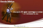 Discípulo O que carrega a cruz Discípulo O que carrega a cruz LC 7 NOVEMBER 19, 2011 1 Ministry: Pr. Valdison B. Neves.
