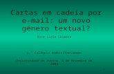 1 Cartas em cadeia por e-mail: um novo género textual? Rosa Lídia Coimbra 2.º Colóquio Redes e CiberCidades Universidade de Aveiro, 6 de Novembro de 2002.