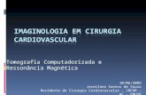 Tomografia Computadorizada e Ressonância Magnética 10/06/2009 Jocerlano Santos de Sousa Residente de Cirurgia Cardiovascular – INCOR – HC - FMUSP.