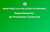 MINISTÉRIO DAS RELAÇÕES EXTERIORES Departamento de Promoção Comercial.