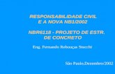 RESPONSABILIDADE CIVIL E A NOVA NB1/2002 NBR6118 - PROJETO DE ESTR. DE CONCRETO Eng. Fernando Rebouças Stucchi São Paulo,Dezembro/2002.