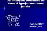 As Intenções Presentes de Deus A Igreja como uma Janela Bob Moffitt Harvest/Adj.