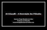 Al-Ghazalli – A Destruição dos Filósofos Homero Fraga Bandeira de Melo Professor de Filosofia homerofraga@holosinformatica.com.