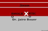 RISCO EMOÇÃO X Março de 2004 Dr. Jairo Bouer Jovem.