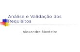 Análise e Validação dos Requisitos Alexandre Monteiro.