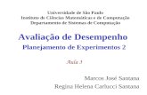 Avaliação de Desempenho Planejamento de Experimentos 2 Aula 3 Marcos José Santana Regina Helena Carlucci Santana Universidade de São Paulo Instituto de.