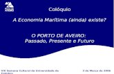 Colóquio A Economia Marítima (ainda) existe? O PORTO DE AVEIRO: Passado, Presente e Futuro 3 de Março de 2006VIII Semana Cultural da Universidade de Coimbra.