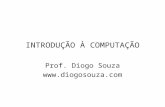 INTRODUÇÃO À COMPUTAÇÃO Prof. Diogo Souza .