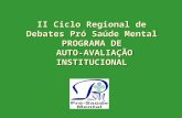 II Ciclo Regional de Debates Pró Saúde Mental PROGRAMA DE AUTO-AVALIAÇÃO INSTITUCIONAL.