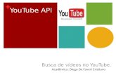 + YouTube API Busca de vídeos no YouTube. Acadêmico: Diego De Faveri Cristiano.