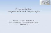 Programação I Engenharia de Computação Prof.ª Claudia Boeres e Prof. Estefhan Dazzi Wandekoken 2010/1.