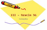 III – Oracle 9i Coleções. Introdução Coleção: formada de objetos do mesmo tipo, cada um com um índice (posição) único dentro da coleção –NESTED TABLE.