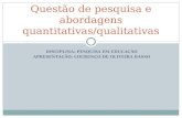 DISCIPLINA: PESQUISA EM EDUCAÇÃO APRESENTAÇÃO: LOURENÇO DE OLIVEIRA BASSO Questão de pesquisa e abordagens quantitativas/qualitativas.