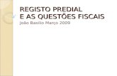 REGISTO PREDIAL E AS QUESTÕES FISCAIS João Basilio Março 2009.