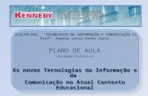 PLANO DE AULA Unidade Didática As novas Tecnologias da Informação e da Comunicação no Atual Contexto Educacional DISCIPLINA: TECNOLOGIA DA INFORMAÇÃO E.