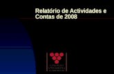 Relatório de Actividades e Contas de 2008. Índice Contas de 2008 e comparação com anos anteriores (desde 2003) Actividades em 2008 Outras informações.