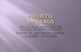 POLÍCIA JUDICIÁRIA CIVIL DO ESTADO DO MATO GROSSO Autoria: Dr. Jales Batista da Silva Cuiabá/MT, 28.02.2009.