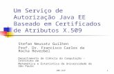 IME-USP1 Um Serviço de Autorização Java EE Baseado em Certificados de Atributos X.509 Stefan Neusatz Guilhen Prof. Dr. Francisco Carlos da Rocha Reverbel.