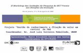 Projeto Gestão do conhecimento e criação de valor em centros de P&D Coordenador: Dr. José Luis Solleiro Rebolledo, UNAM Apresentação: Marli Elizabeth Ritter.