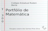 Portfólio de Matemática Douglas Lázaro dos Santos Pires Silva Colégio Estadual Ruben Berta T : 3 0 0 2 º T r i.