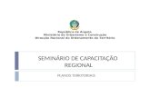 SEMINÁRIO DE CAPACITAÇÃO REGIONAL PLANOS TERRITORIAIS República de Angola Ministério do Urbanismo e Construção Direcção Nacional do Ordenamento do Território.
