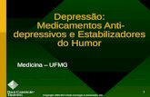 1 Depressão: Medicamentos Anti- depressivos e Estabilizadores do Humor Medicina – UFMG Copyright 1996-99 © Dale Carnegie & Associates, Inc.