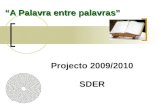 A Palavra entre palavras Projecto 2009/2010 SDER.
