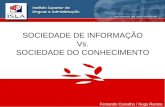 Gestão do Conhecimento SOCIEDADE DE INFORMAÇÃO Vs. SOCIEDADE DO CONHECIMENTO Fernando Carvalho / Hugo Ramos.