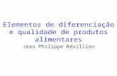 Elementos de diferenciação e qualidade de produtos alimentares Jean Philippe Révillion.