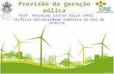 Previsão da geração eólica Prof. Reinaldo Castro Souza (PhD) Pontifícia Universidade Católica do Rio de Janeiro.
