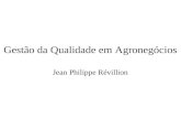 Gestão da Qualidade em Agronegócios Jean Philippe Révillion.