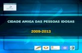 ASSOCIAÇÃO AMIGOS DA GRANDE IDADE- ABRIL 2009 CIDADE AMIGA DAS PESSOAS IDOSAS 2009-2013.