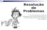 Resolução de Problemas É um recurso para o ensino de Matemática, que permite desenvolver na criança atitudes positivas em relação a esta disciplina.